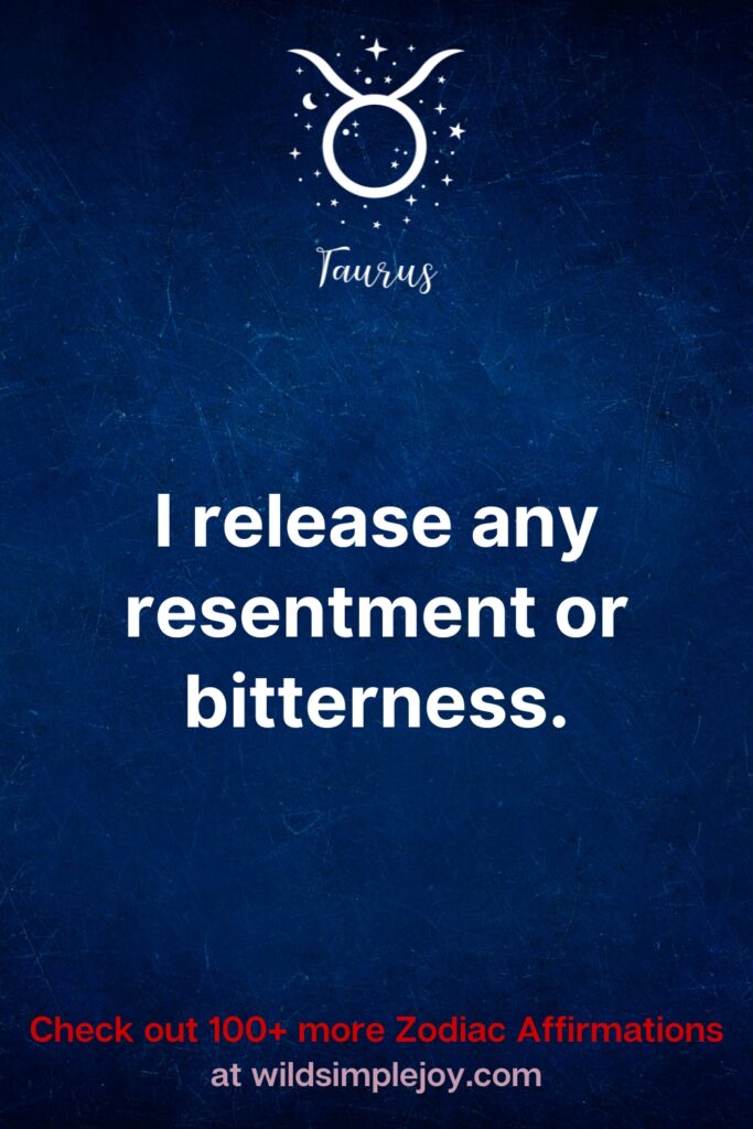 I release any resentment or bitterness. Check out 100+ more Zodiac affirmations at wildsimplejoy.com