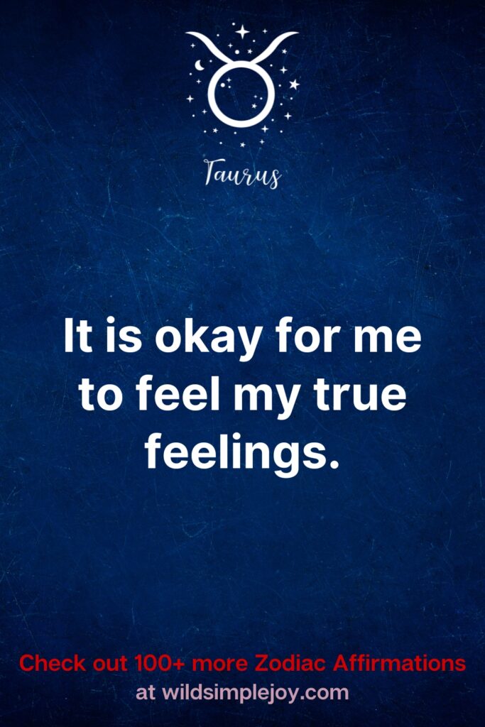 It is okay for me to feel my true feelings. Check out 100+ more Zodiac affirmations at wildsimplejoy.com