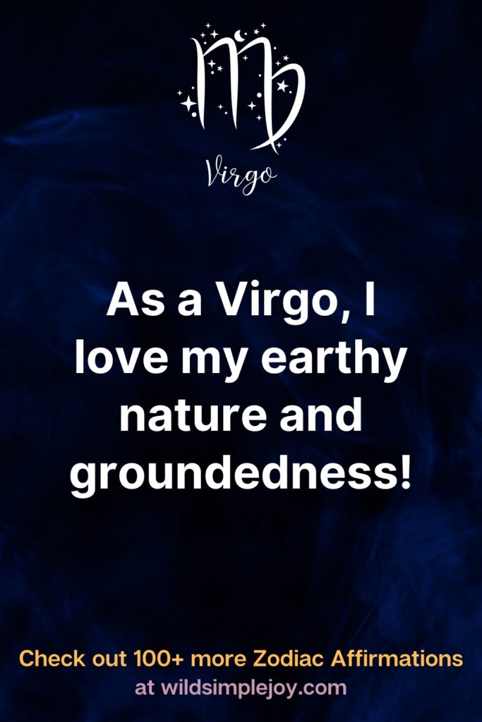 Affirmation as a Virgo I love my earthy nature and groundedness