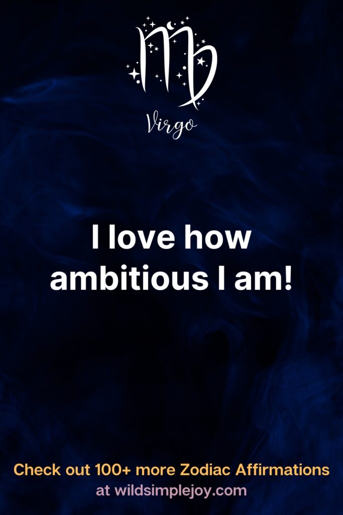 Affirmations for Virgos I love how ambitious I am