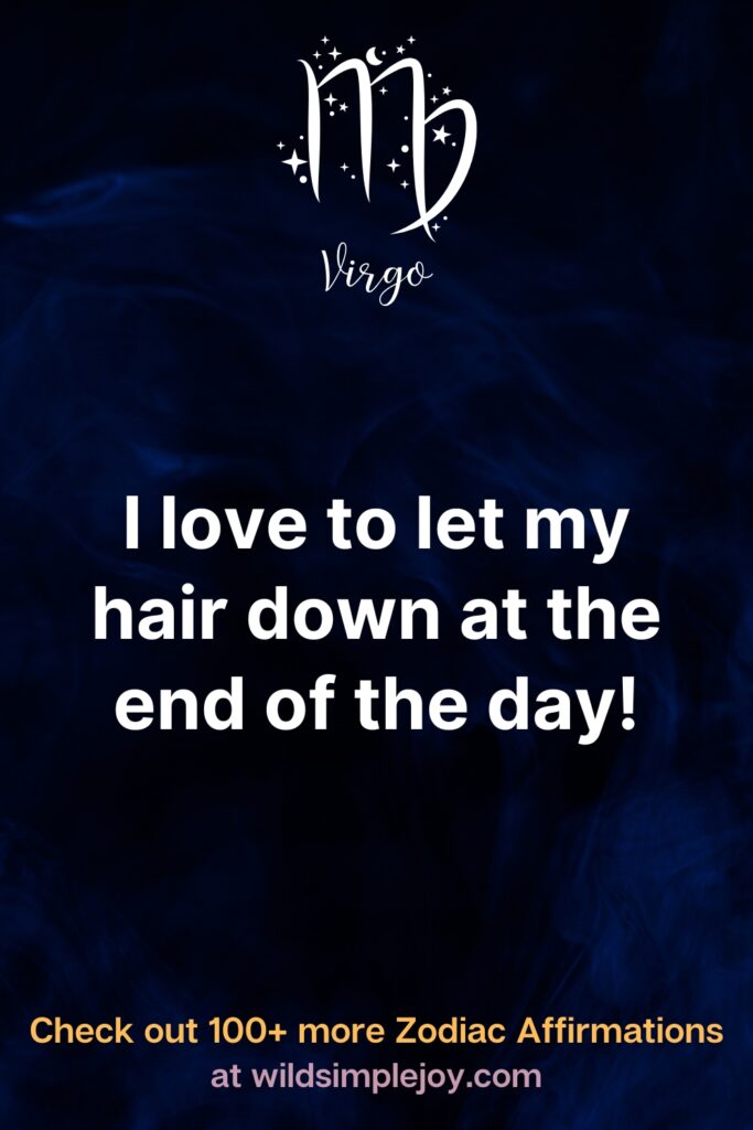 Affirmations for Virgos I love to let my hair down