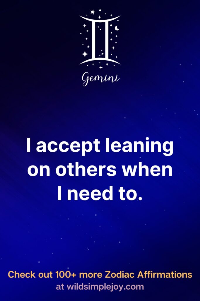 I accept leaning on others when I need to. Gemini. Check out 100+ more Zodiac affirmations at wildsimplejoy.com