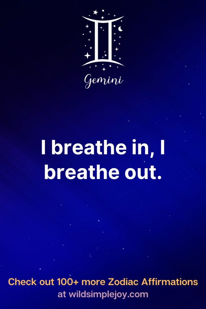 I breathe in. I breathe out. Gemini. Check out 100+ more Zodiac affirmations at wildsimplejoy.com