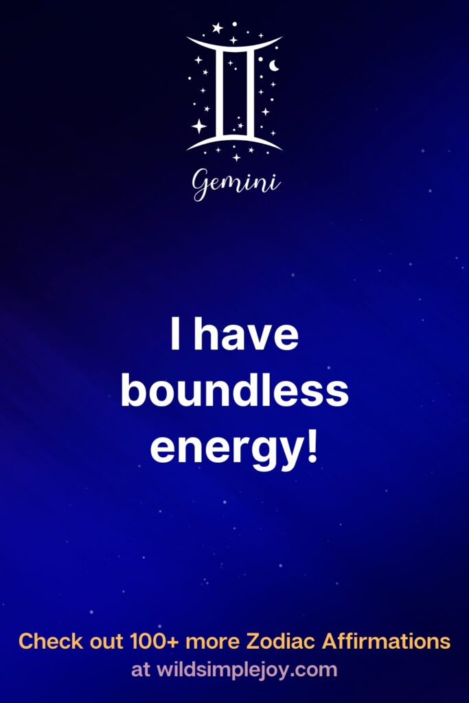 I have boundless energy! Gemini. Check out 100+ more Zodiac affirmations at wildsimplejoy.com