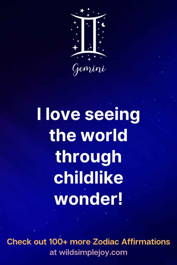 I love seeing the world through childlike wonder! Gemini. Check out 100+ more Zodiac affirmations at wildsimplejoy.com