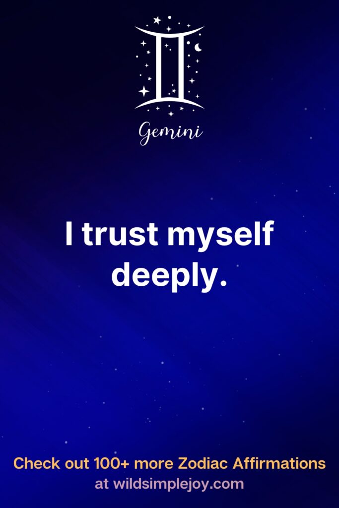 I trust myself deeply. Gemini. Check out 100+ more Zodiac affirmations at wildsimplejoy.com