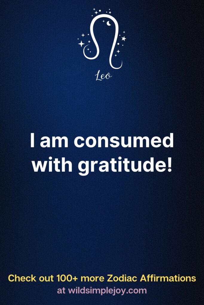 Affirmations for Leos Zodiac I am consumed with gratitude