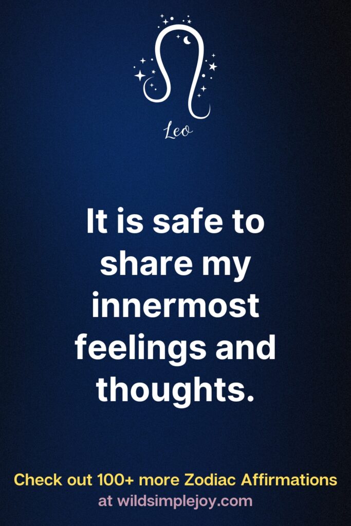 Affirmations for Leos Zodiac It is safe to share my innermost feelings and thoughts