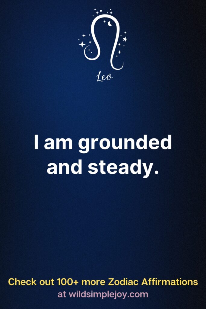 I am grounded and steady Affirmations for Leos Zodiac