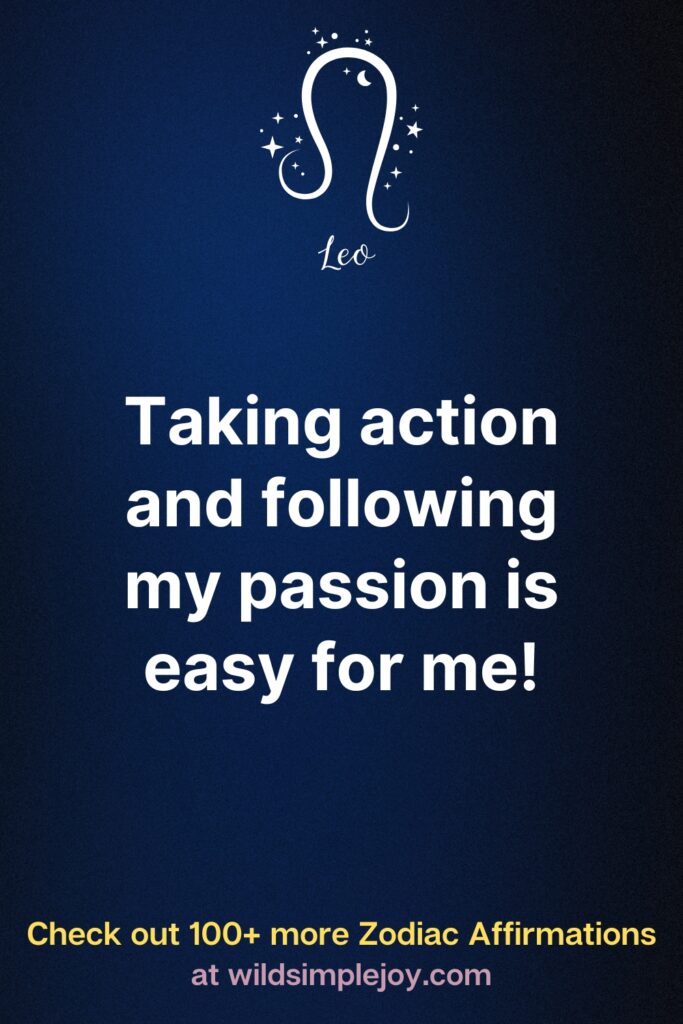 Taking action and following my passion is easy for me Leo affirmation