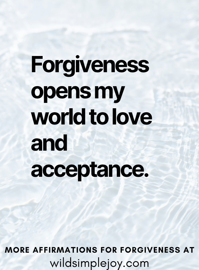 Affirmation forgiveness opens my world to love and acceptance