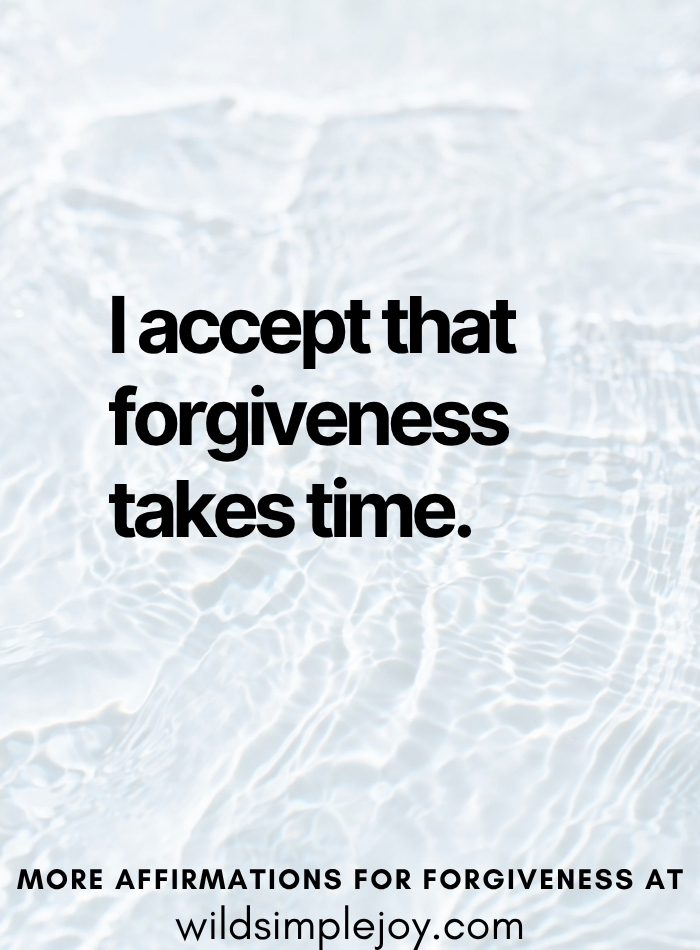 I accept that forgiveness takes time Forgiveness Affirmation