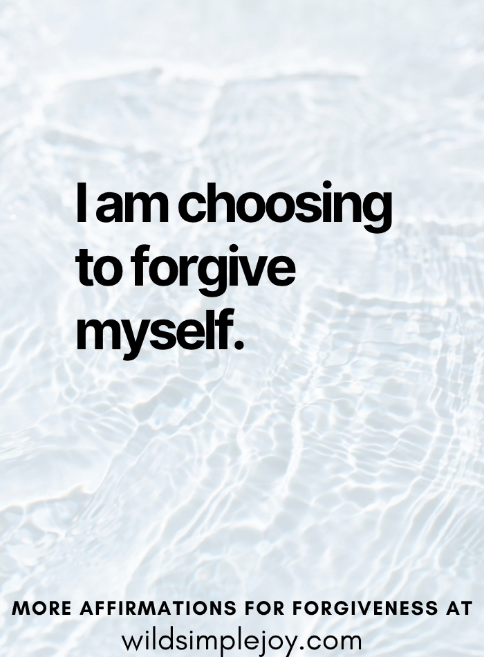 I am choosing to forgive myself affirmation