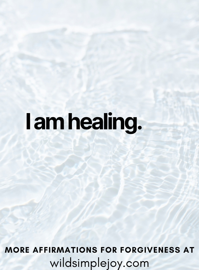 I am healing Affirmations for Forgiveness