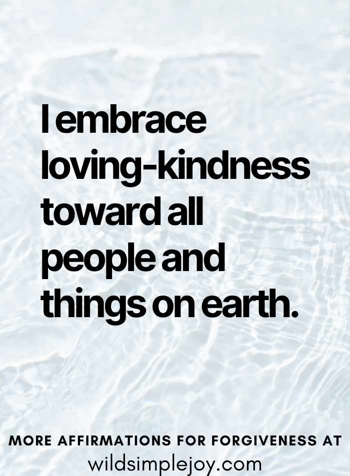 I embrace lovingkindness toward all people and things on earth