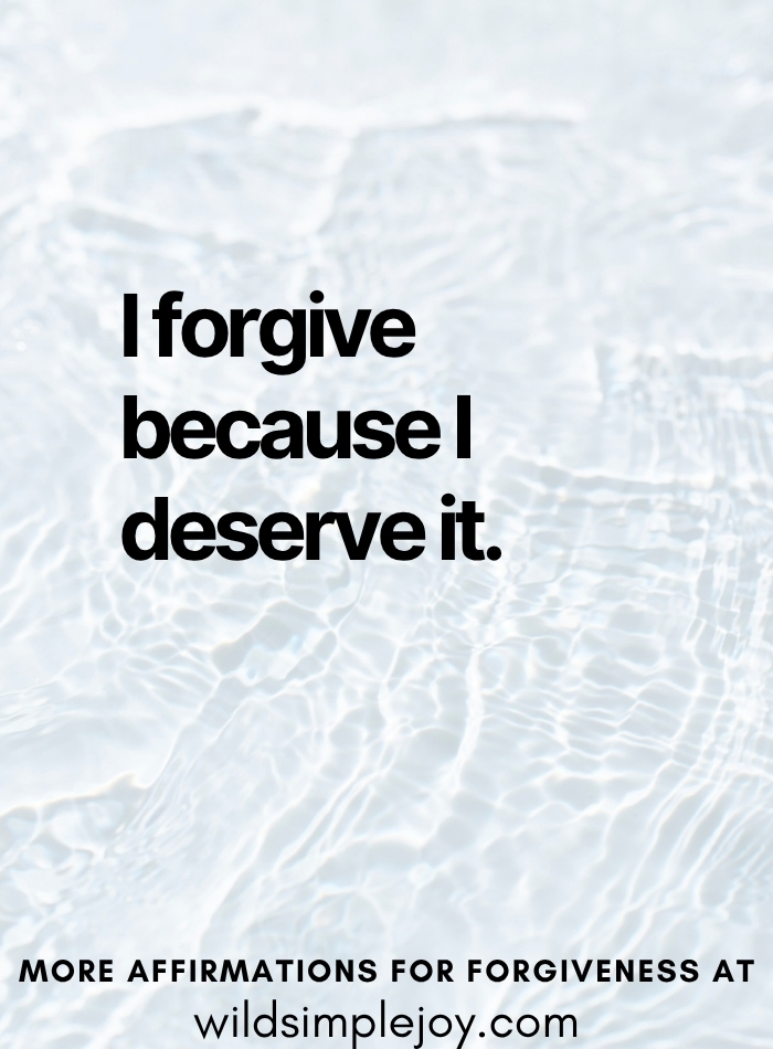 I forgive because I deserve it