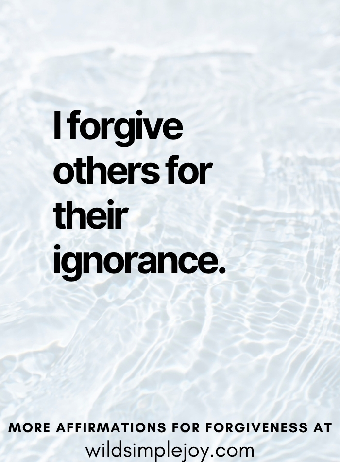 I forgive others for their ignorance