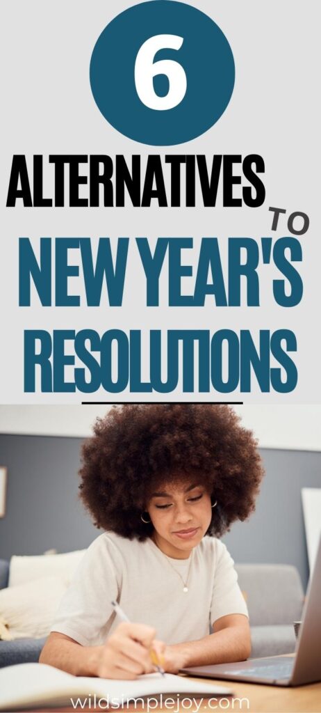 6 Alternatives to New Year's Resolutions, Vertical pinterest image with woman writing in journal, wildsimplejoy.com