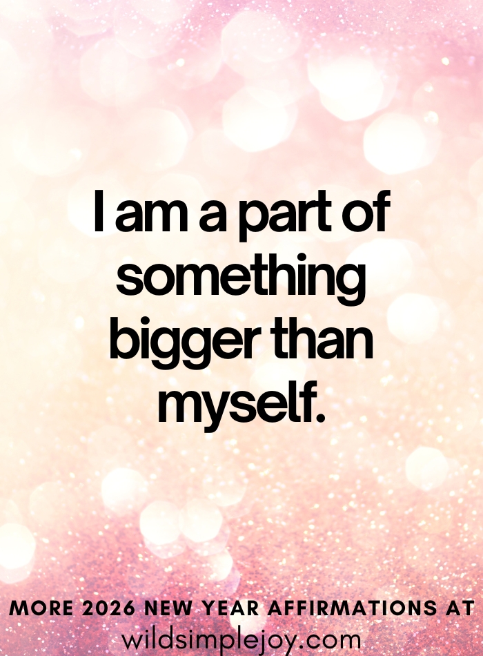 2026 Affirmations I am a part of something bigger than myself