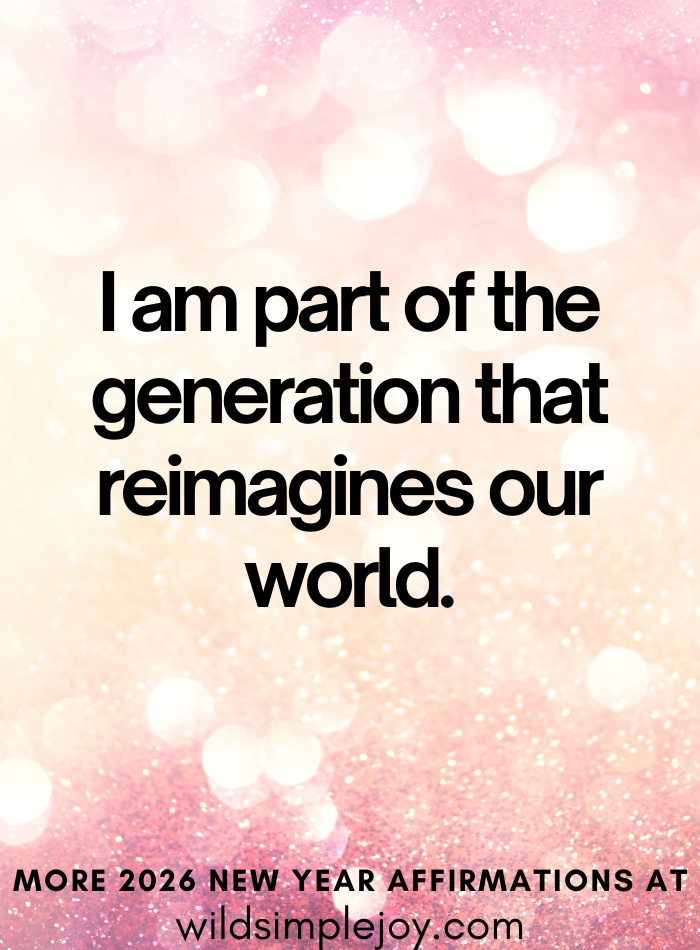 Affirmation I am part of the generation that reimagines our world
