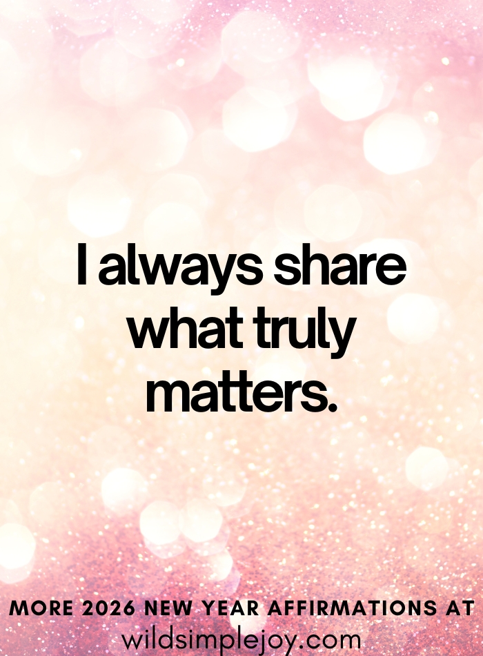 I always share what truly matters Affirmations for 2026