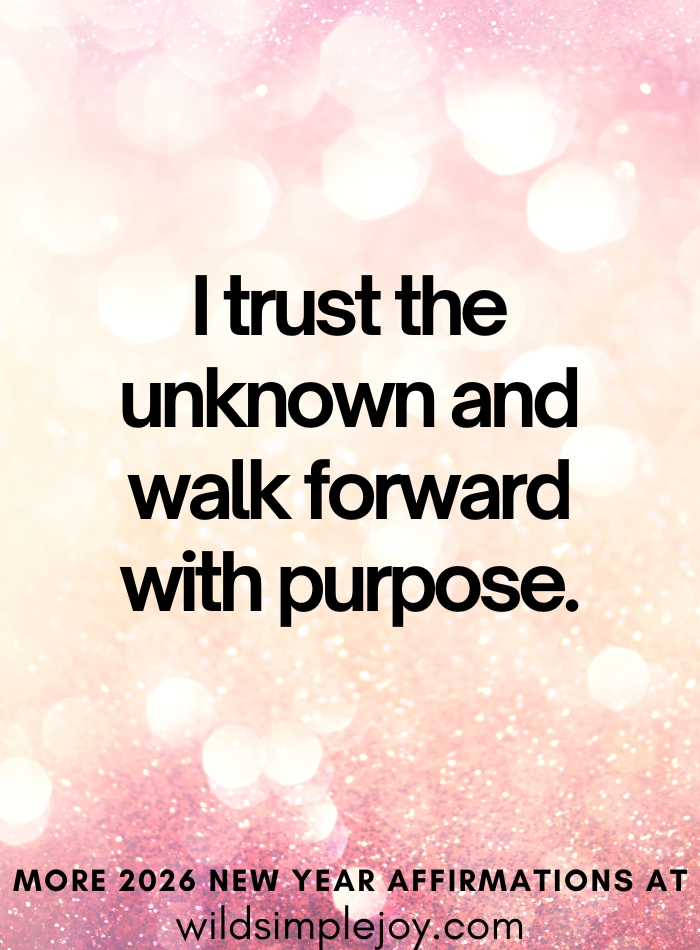 I trust the unknown and walk forward with purpose Affirmations for 2026 New Year
