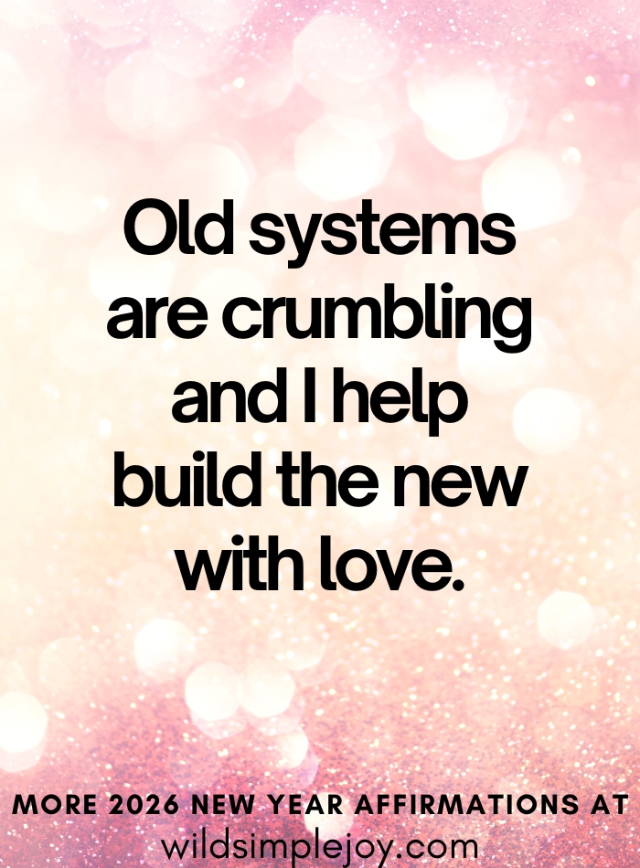 Political affirmation 2026 2026 Old systems are crumbling and I help build the new with love