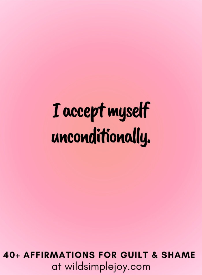 Vertical social media image with pink gradient background with text overlay that reads I accept myself unconditionally. 40+ Affirmations for Guilt & Shame at wildsimplejoy.com