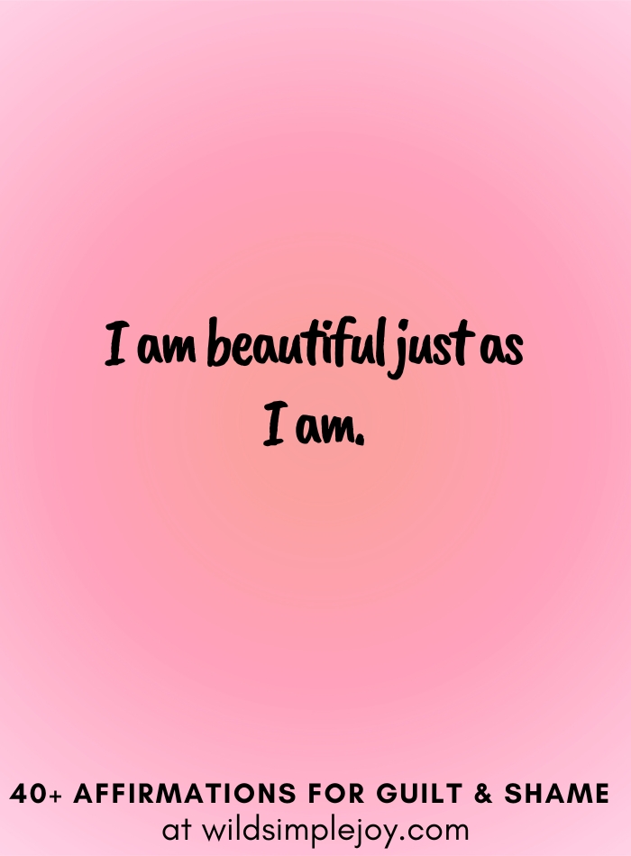 Vertical social media image with pink gradient background with text overlay that reads I am beautiful just as I am. 40+ Affirmations for Guilt & Shame at wildsimplejoy.com