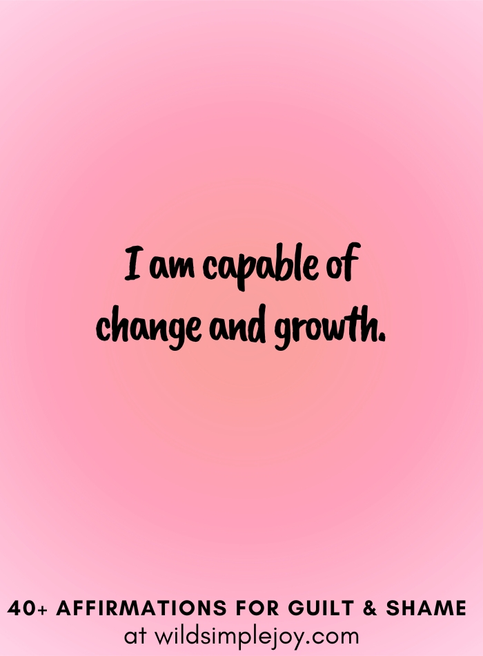 Vertical social media image with pink gradient background with text overlay that reads I am capable of change and growth. 40+ Affirmations for Guilt & Shame at wildsimplejoy.com