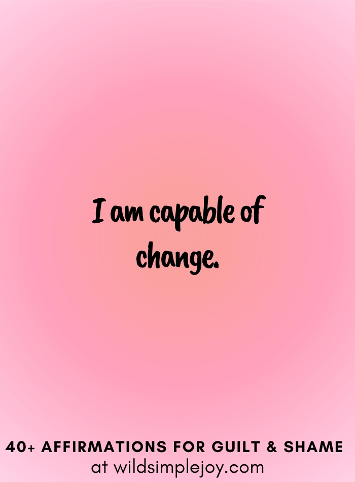 Vertical social media image with pink gradient background with text overlay that reads I am capable of change. 40+ Affirmations for Guilt & Shame at wildsimplejoy.com