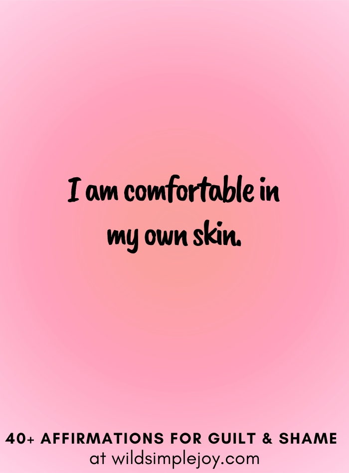 Vertical social media image with pink gradient background with text overlay that reads I am comfortable in my own skin. 40+ Affirmations for Guilt & Shame at wildsimplejoy.com