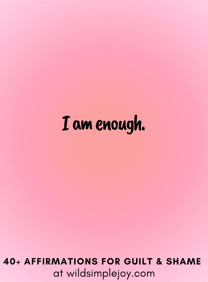 Vertical social media image with pink gradient background with text overlay that reads I am enough. 40+ Affirmations for Guilt & Shame at wildsimplejoy.com