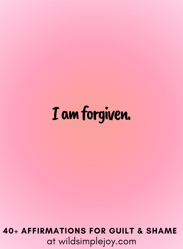 Vertical social media image with pink gradient background with text overlay that reads I am forgiven. 40+ Affirmations for Guilt & Shame at wildsimplejoy.com