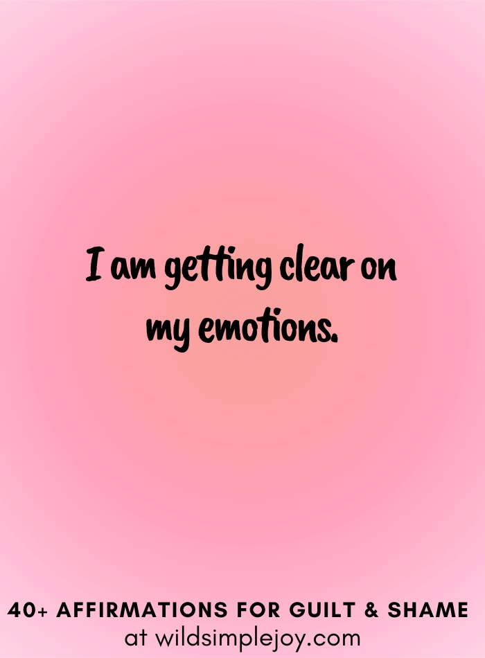 Vertical social media image with pink gradient background with text overlay that reads I am getting clear on my emotions. 40+ Affirmations for Guilt & Shame at wildsimplejoy.com