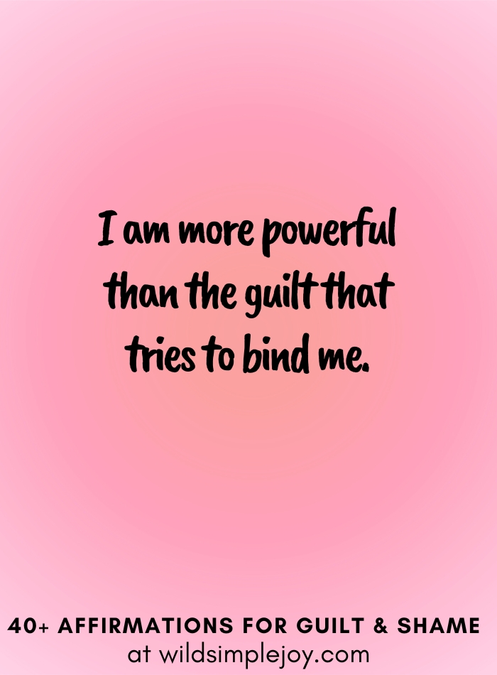 Vertical social media image with pink gradient background with text overlay that reads I am more powerful than the guilt that tries to bind me. 40+ Affirmations for Guilt & Shame at wildsimplejoy.com
