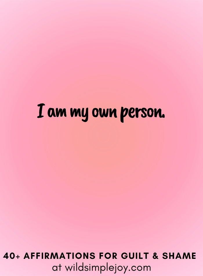 Vertical social media image with pink gradient background with text overlay that reads I am my own person. 40+ Affirmations for Guilt & Shame at wildsimplejoy.com