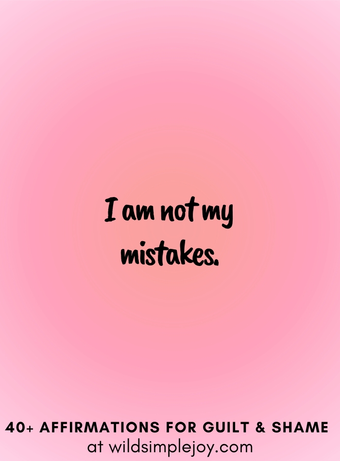 Vertical social media image with pink gradient background with text overlay that reads I am not my mistakes. 40+ Affirmations for Guilt & Shame at wildsimplejoy.com