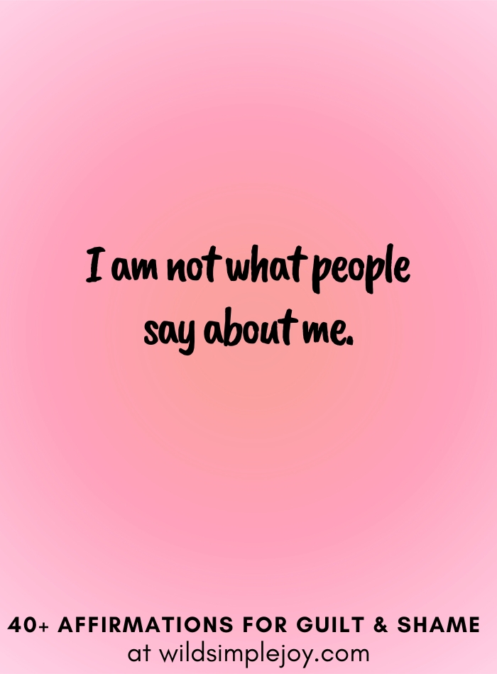 Vertical social media image with pink gradient background with text overlay that reads I am not what other people say about me. 40+ Affirmations for Guilt & Shame at wildsimplejoy.com