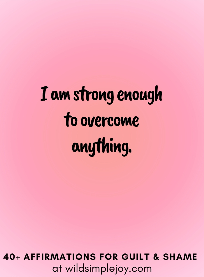 Vertical social media image with pink gradient background with text overlay that reads I am strong enough to overcome anything. 40+ Affirmations for Guilt & Shame at wildsimplejoy.com