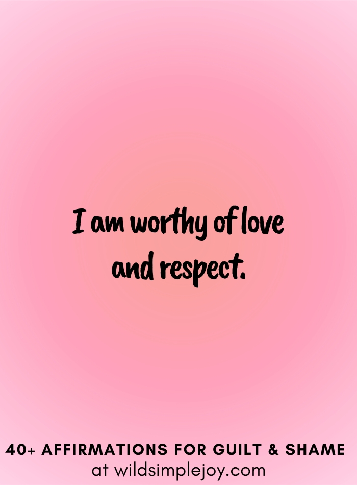 Vertical social media image with pink gradient background with text overlay that reads I am worthy of love and respect 40+ Affirmations for Guilt & Shame at wildsimplejoy.com