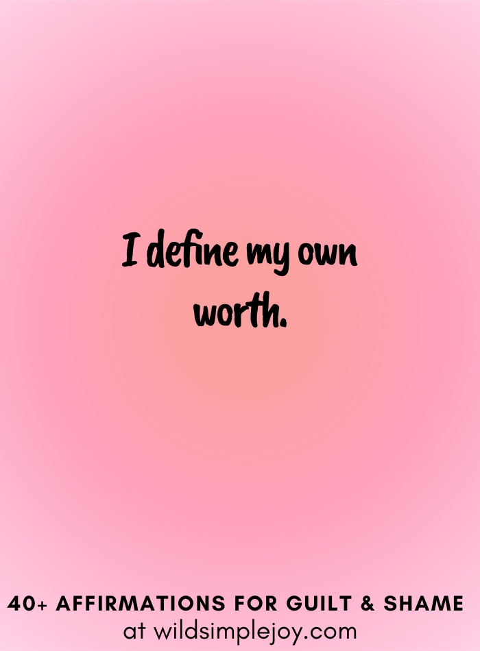 Vertical social media image with pink gradient background with text overlay that reads I define my own worth. 40+ Affirmations for Guilt & Shame at wildsimplejoy.com