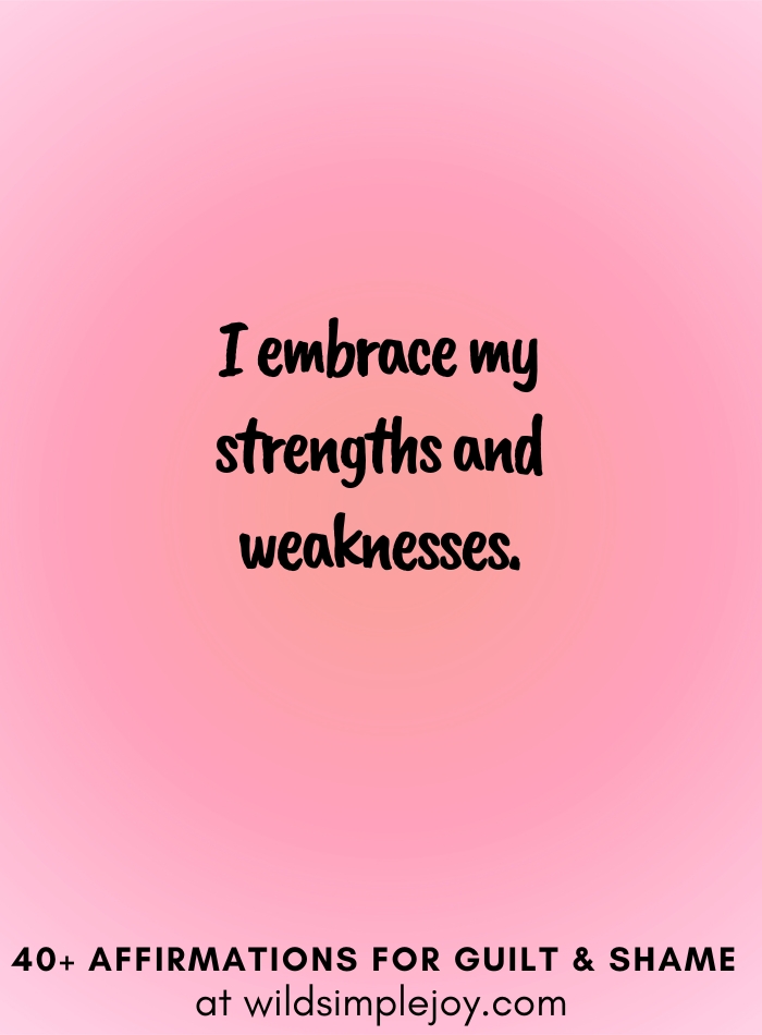 Vertical social media image with pink gradient background with text overlay that reads I embrace my strengths and weaknesses. 40+ Affirmations for Guilt & Shame at wildsimplejoy.com