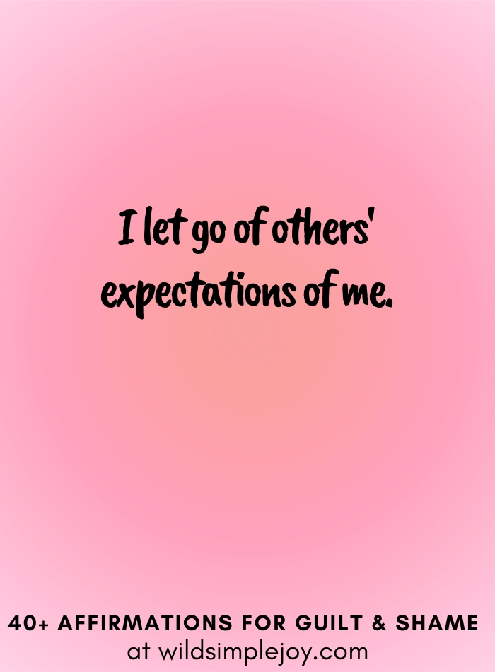 Vertical social media image with pink gradient background with text overlay that reads I let go of others' expectations of me. 40+ Affirmations for Guilt & Shame at wildsimplejoy.com
