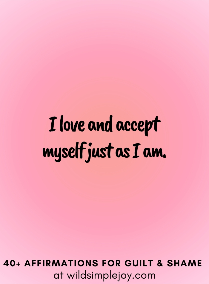 Vertical social media image with pink gradient background with text overlay that reads I love and accept myself just as I am.40+ Affirmations for Guilt & Shame at wildsimplejoy.com