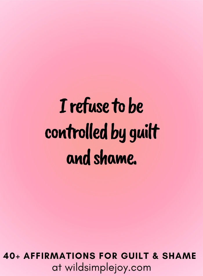 Vertical social media image with pink gradient background with text overlay that reads I refuse to be controlled by guilt and shame. 40+ Affirmations for Guilt & Shame at wildsimplejoy.com