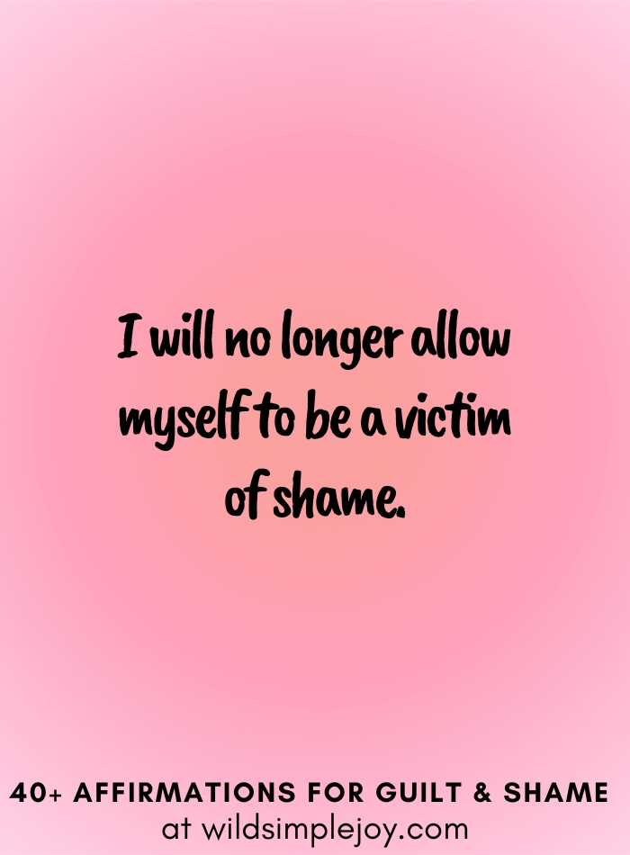 Vertical social media image with pink gradient background with text overlay that reads I will no longer allow myself to be a victim of change. 40+ Affirmations for Guilt & Shame at wildsimplejoy.com