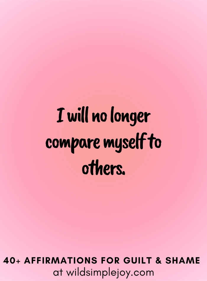 Vertical social media image with pink gradient background with text overlay that reads I will no longer compare myself to others. 40+ Affirmations for Guilt & Shame at wildsimplejoy.com