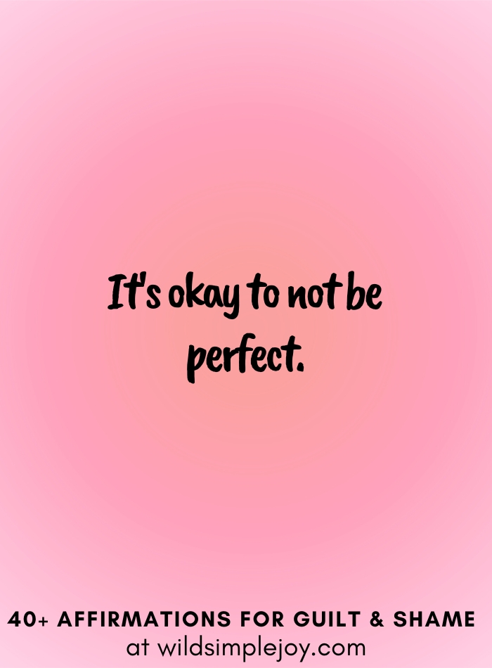 Vertical social media image with pink gradient background with text overlay that reads It's okat to not be perfect. 40+ Affirmations for Guilt & Shame at wildsimplejoy.com