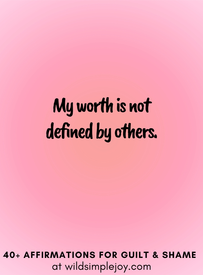 Vertical social media image with pink gradient background with text overlay that reads My worth is not defined by others. 40+ Affirmations for Guilt & Shame at wildsimplejoy.com